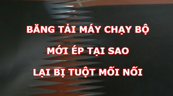 Băng tải máy chạy bộ mới ép tại sao hay bị tuột mỗi nối