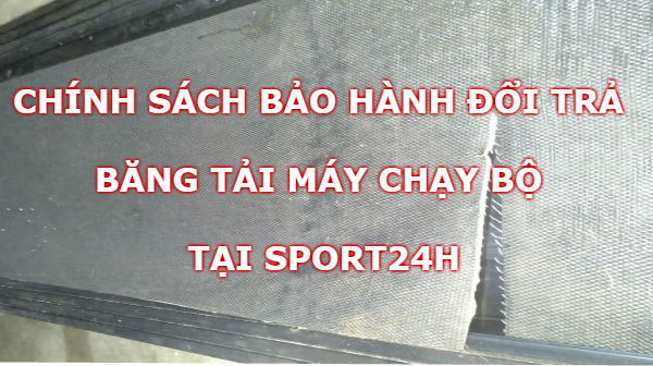 Chính sách bảo hành đổi trả băng tải máy chạy bộ 